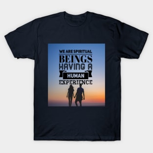 WE ARE SPIRITUAL BEINGS HAVING A HUMAN EXPERIENCE T-Shirt